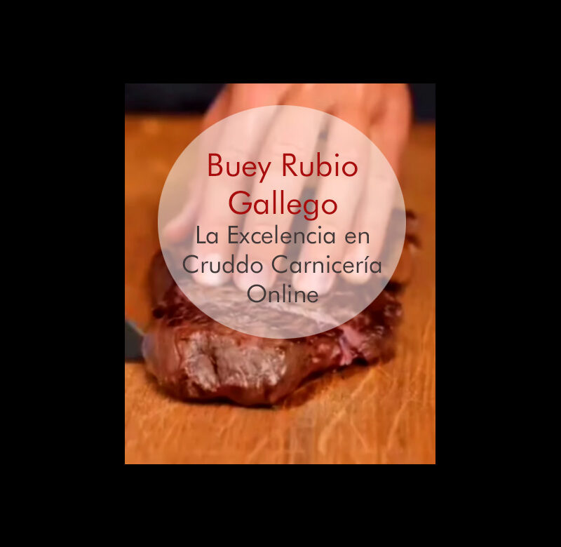 Buey Rubio Gallego - La Excelencia en Cruddo Carnicería Online